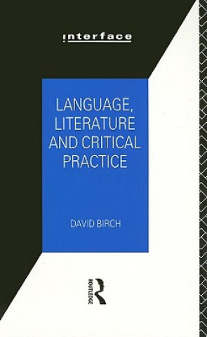 Kniha Language, Literature and Critical Practice David Birch