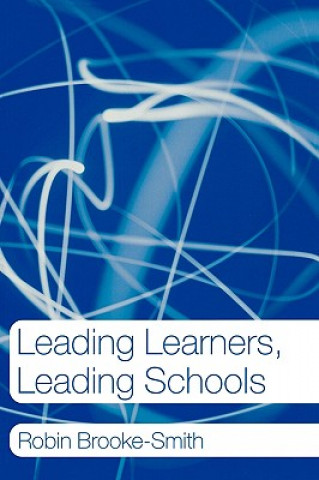 Kniha Leading Learners, Leading Schools Robin Brooke-Smith