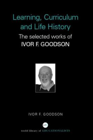 Kniha Learning, Curriculum and Life Politics Ivor F. Goodson