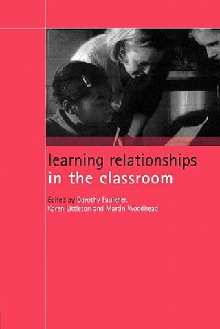 Książka Learning Relationships in the Classroom Dorothy Faulkner