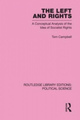 Könyv Left and Rights Routledge Library Editions: Political Science Volume 50 Tom Campbell