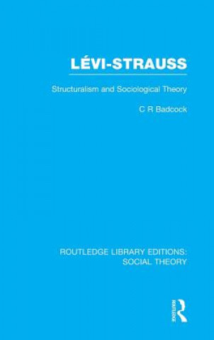 Könyv Levi-Strauss (RLE Social Theory) C.R. Badcock