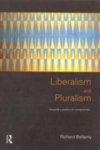 Kniha Liberalism and Pluralism Richard Bellamy