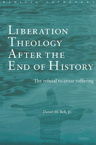 Kniha Liberation Theology after the End of History Daniel Bell