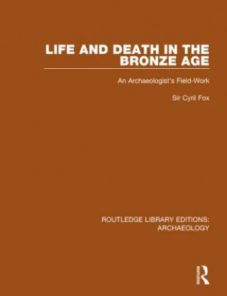 Carte Life and Death in the Bronze Age Cyril Fox