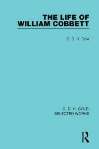 Kniha Life of William Cobbett G. D. H. Cole