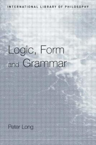 Knjiga Logic, Form and Grammar Peter Long