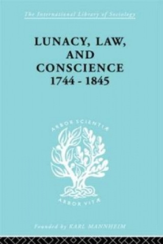 Carte Lunacy, Law and Conscience, 1744-1845 Kathleen Jones
