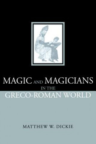 Książka Magic and Magicians in the Greco-Roman World Matthew W. Dickie