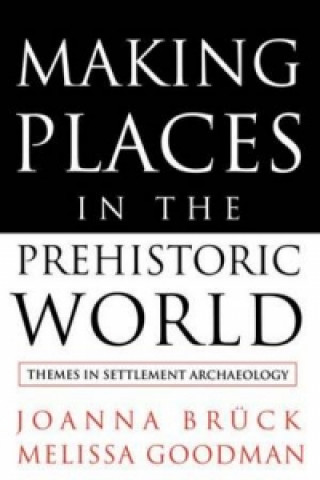 Buch Making Places in the Prehistoric World Melissa Goodman