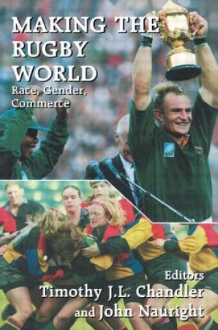 Livre Making the Rugby World Timothy J. L. Chandler