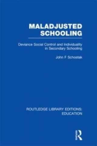 Könyv Maladjusted Schooling (RLE Edu L) John F. Schostak