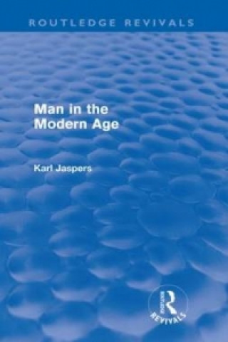 Kniha Man in the Modern Age (Routledge Revivals) Karl Jaspers