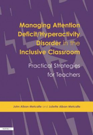 Knjiga Managing Attention Deficit/Hyperactivity Disorder in the Inclusive Classroom Juliette Alban-Metcalfe