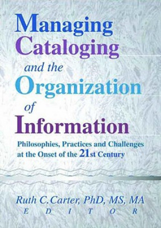 Kniha Managing Cataloging and the Organization of Information Ruth C. Carter