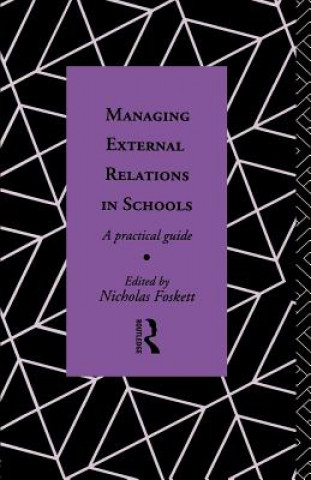 Kniha Managing External Relations in Schools Nicholas Hedley Foskett G. A*