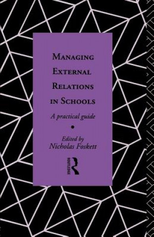 Knjiga Managing External Relations in Schools Nicholas Hedley Foskett G. A*