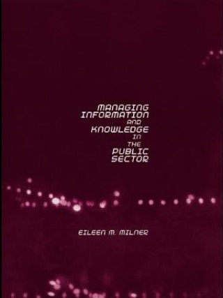 Kniha Managing Information and Knowledge in the Public Sector Eileen Milner