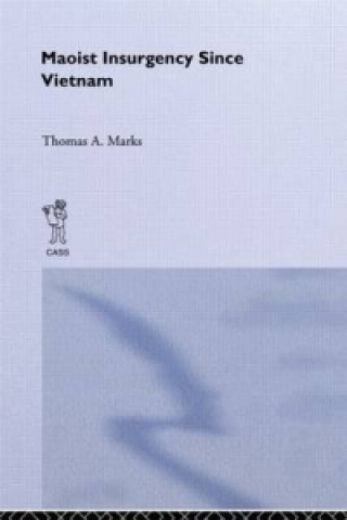 Książka Maoist Insurgency Since Vietnam Thomas A. Marks
