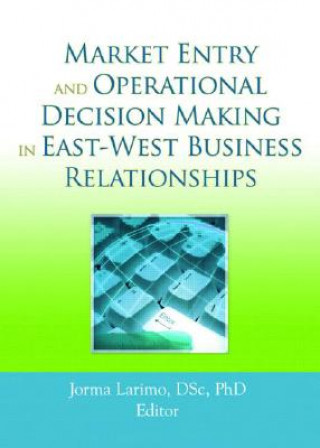 Knjiga Market Entry and Operational Decision Making in East-West Business Relationships Jorma Larimo