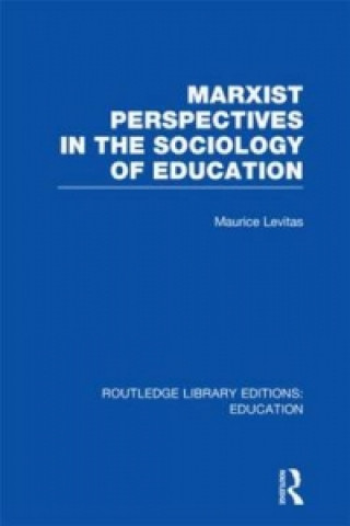 Carte Marxist Perspectives in the Sociology of Education (RLE Edu L Sociology of Education) Maurice Levitas