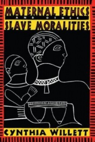 Carte Maternal Ethics and Other Slave Moralities Cynthia Willett