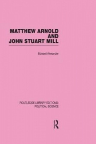 Buch Matthew Arnold and John Stuart Mill (Routledge Library Editions: Political Science Volume 15) Edward Alexander