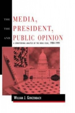 Könyv Media, the President, and Public Opinion William J. Gonzenbach