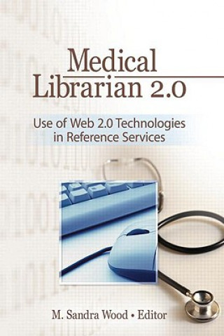 Книга Medical Librarian 2.0: Use of Web 2.0 Technologies in Reference Services M. Sandra Wood