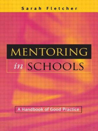 Carte MENTORING IN SCHOOLS: A HANDBOOK OF GOOD PRACTICE Sarah Fletcher