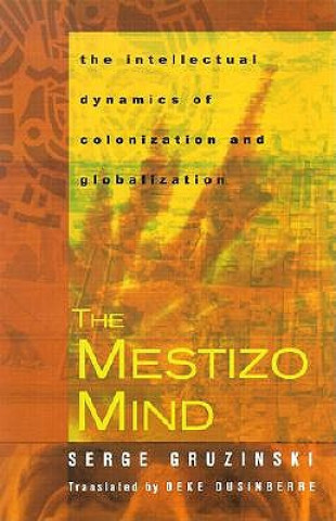 Kniha Mestizo Mind Serge Gruzinski