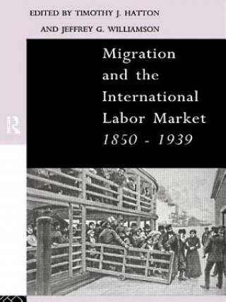 Könyv Migration and the International Labor Market 1850-1939 Tim Hatton