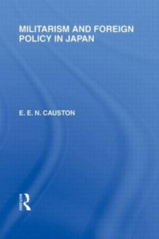 Könyv Militarism and Foreign Policy in Japan E.E.N. Causton