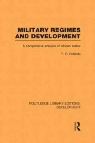 Könyv Military Regimes and Development Theophilus Olatunde Odetola