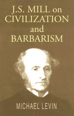 Kniha Mill on Civilization and Barbarism Michael Levin