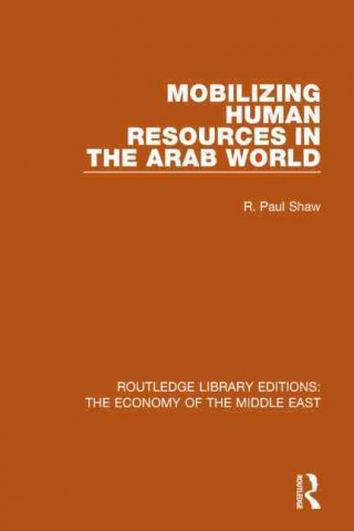 Książka Mobilizing Human Resources in the Arab World (RLE Economy of Middle East) R.Paul Shaw