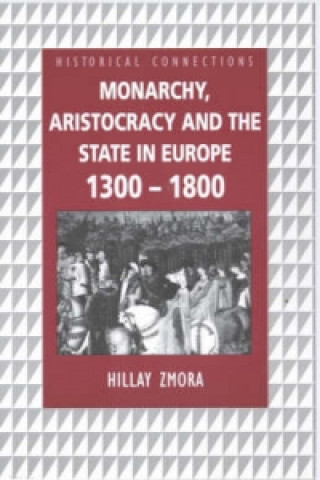 Książka Monarchy, Aristocracy and State in Europe 1300-1800 Hillay Zmora