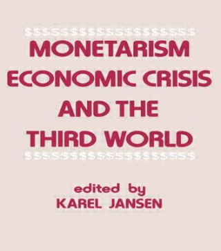 Könyv Monetarism, Economic Crisis and the Third World Karel Jansen