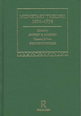 Kniha Monetary Theory: 1601-1758 Antoin E. Murphy