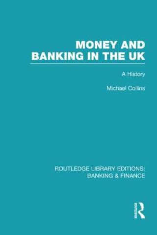Kniha Money and Banking in the UK (RLE: Banking & Finance) Michael Collins