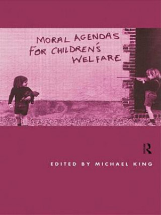 Kniha Moral Agendas For Children's Welfare Michael King