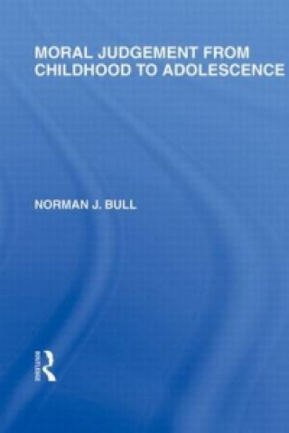 Könyv Moral Judgement from Childhood to Adolescence (International Library of the Philosophy of Education Volume 5) Norman J. Bull