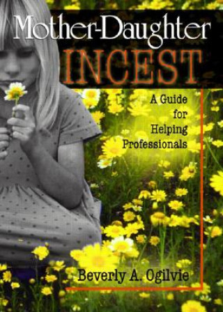 Kniha Mother-Daughter Incest Beverly A. Ogilvie