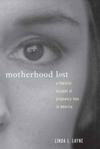 Книга Motherhood Lost Linda L. Layne