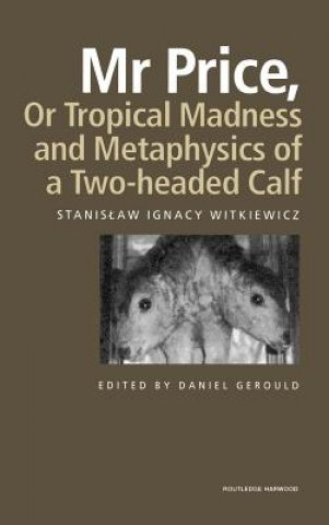 Kniha Mr Price, or Tropical Madness and Metaphysics of a Two- Headed Calf Stanislaw Ignancy Witkiewicz