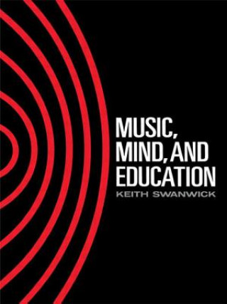 Könyv Music, Mind and Education Keith Swanwick