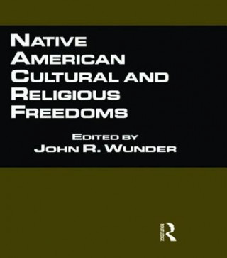 Könyv Native American Cultural and Religious Freedoms John R. Wunder