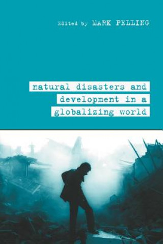 Książka Natural Disaster and Development in a Globalizing World Mark Pelling