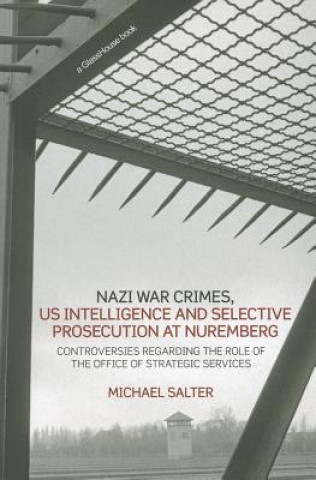 Carte Nazi War Crimes, US Intelligence and Selective Prosecution at Nuremberg Michael Salter
