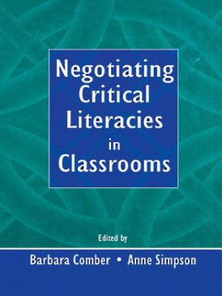 Kniha Negotiating Critical Literacies in Classrooms Barbara Comber